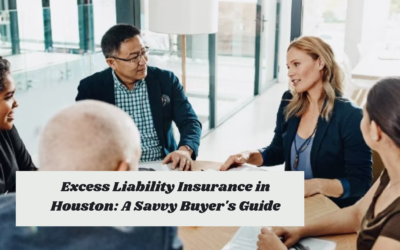 Excess Liability Insurance in Houston: A Savvy Buyer’s Guide